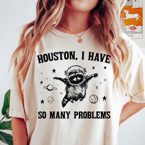 Houston I have So Many Problems Shirt, Raccoon In Space Shirt, Retro 90s Graphic T-Shirt, Funny Galaxy Graphic T-shirt, Meme Graphic Tees