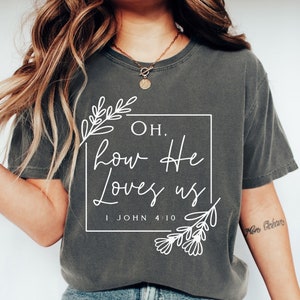 Oh How He Loves Us Shirt, Jesus Loves You Christian Tee Oh How He Loves Us Shirt, Jesus Loves You Christian Tee