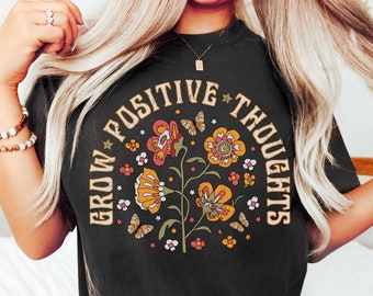 Grow Positive Thoughts Shirt, Mental Health Shirt, Positive Affirmation T-Shirt, Mental Health Matters Shirt, Inspirational Shirts, Anxiety