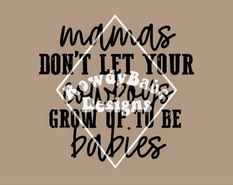 Mama's Dont Let Your Cowboys Grow Up To Be Babies PNG, sublimation design download, trendy png, digital download, western png