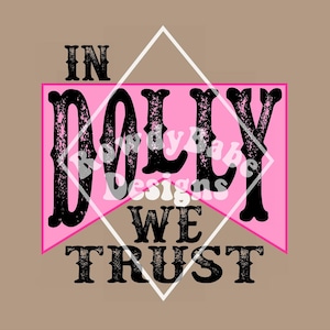 May include: Pink and white diamond-shaped graphic with the text "In Dolly We Trust" in black lettering.