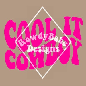 May include: Pink graphic text that reads "Cool It Cowboy" with a white diamond shape behind the text that says "Rowdy Babe Designs".