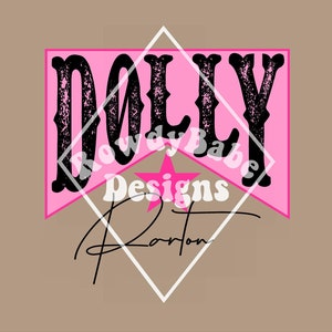 May include: Pink and black graphic design with the text "DOLLY" in a vintage font. The text "Rowdy Babe Designs" is below the word "DOLLY" and the text "Parton" is below that. A pink star is in the center of the design.