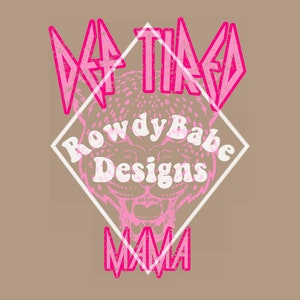 May include: Pink and white graphic design with a cheetah print and the text "Def Tired Rowdy Babe Designs Mama".