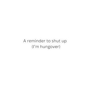 A Reminder to Shut Up, I&#39;m Hungover Sticker - Funny Sticker - Kiss-Cut Vinyl Decals