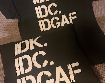 IDK IDC idgaf  Custom T Shirt