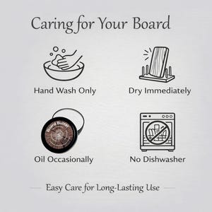 Charcuterie board care instructions hand wash, oil and maintain, no dishwasher, stand on its side to dry to ensure a long lasting heirloom wood gift