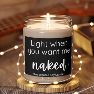Light When You Want Me Naked Scented Soy Candle 9 oz, Couple Gift, Anniversary, Birthday,Wife, Husband