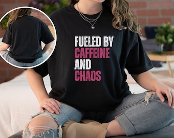 Fueled by Caffeine and Chaos Funny Quote Tee, Mom Gift T-Shirt, Humorous Coffee Lover Apparel, Mother's Day, Nurse Gift, Nurse, Teacher Life
