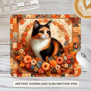 May include: A rectangular mousepad featuring a calico cat surrounded by a floral arrangement. The cat has orange, black, and white fur. The background has a patchwork design with orange and brown tones. The text "INSTANT DOWNLOAD SUBLIMATION PNG" is at the bottom.
