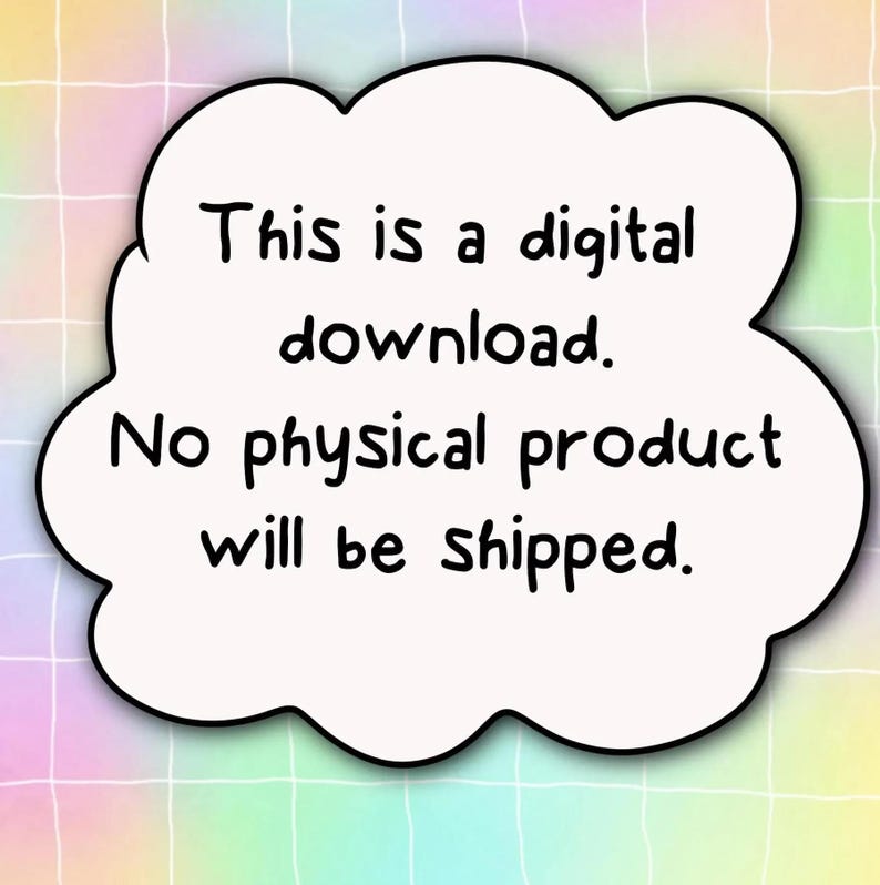 May include: White cloud-shaped speech bubble with black outline, containing the text "This is a digital download. No physical product will be shipped."