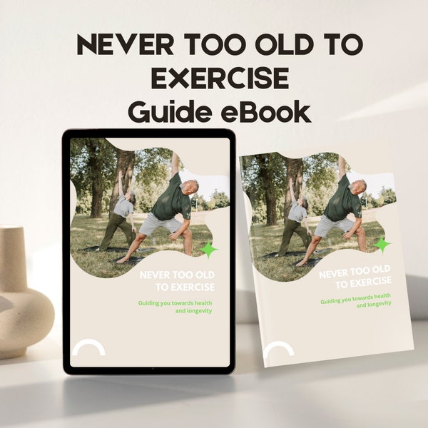 Fitness Guide for Seniors: Never Too Old to Exercise eBook Health and fitness for elderly Exercise Health and Wellness for Senior Citizens