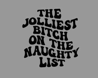Jolliest Bitch on the Naughty List SVG & PNG, Funny Xmas Holiday Cut File for Cricut