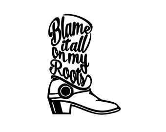 Blame it All on my Roots Boot SVG, Garth Brooks (Digital Files)