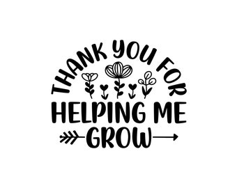 Thank You For Helping Me Grow SVG, PNG, Illustrator (Digital Download)