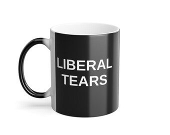 Color Morphing Mug, 11oz LIBERAL TEARS MUG tea cup flagon tankard seidel beaker stein pot dirt mud java brew cuppa go juice jitter juice
