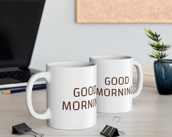 White Ceramic Mug, 11oz GOOD MORNING MUG tea cup flagon tankard seidel beaker stein pot dirt mud java brew cuppa go juice jitter juice