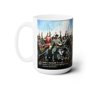 May include: A white ceramic mug with a printed image of a group of soldiers on horseback, raising their swords. The image is from a painting and includes a Confederate flag. The text below the image reads "Robert L. Dabney @DabneyRL+2d Man for man, the greatest fighting force the world has ever known."