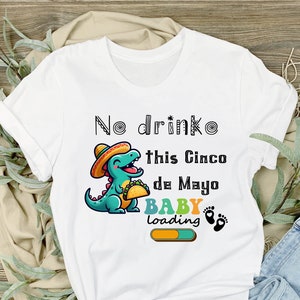 Camiseta No Drinko, camiseta Cinco De Mayo Prego, camiseta de anuncio de embarazo, entrega exprés, camisa de mamá, camisa de carga de bebé, camiseta de maternidad