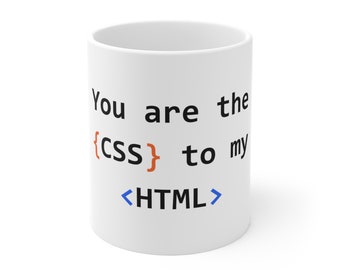 You Are The CSS To My HTML Mug - Funny Programmer Gift - Web Developer Coffee Cup - Coding Nerd Present - Geeky Computer Science Tea Mug