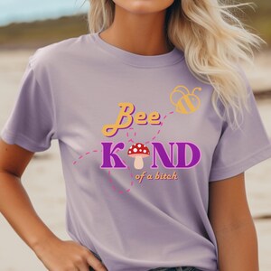 Funny Bee Kind  of a bitch shirt, Edgy Anti-Nice Feminist Tee, Assertive Stand Up for Yourself Shirt, Cute Bee and Mushroom Top, Unisex Tee,