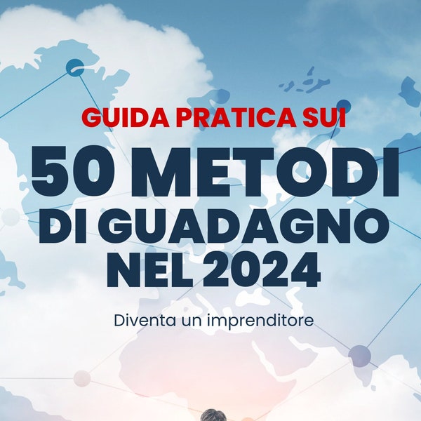 Guida Pratica sui 50 metodi di guadagno nel 2024. Idee di business per diventare imprenditore.