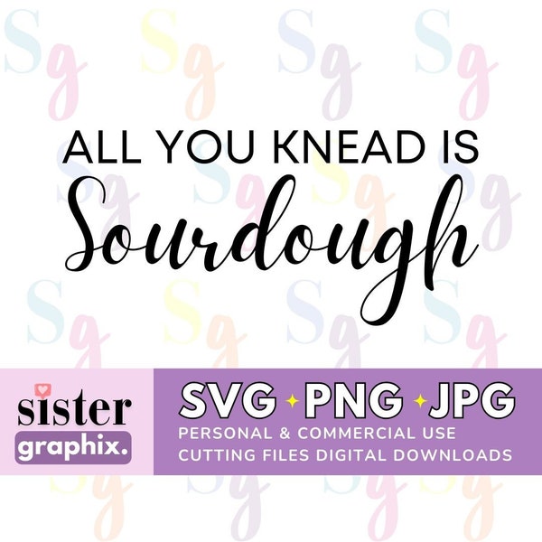 Knead Sourdough SVG PNG JPG cut files, Digital Download, All You Knead Is Sourdough