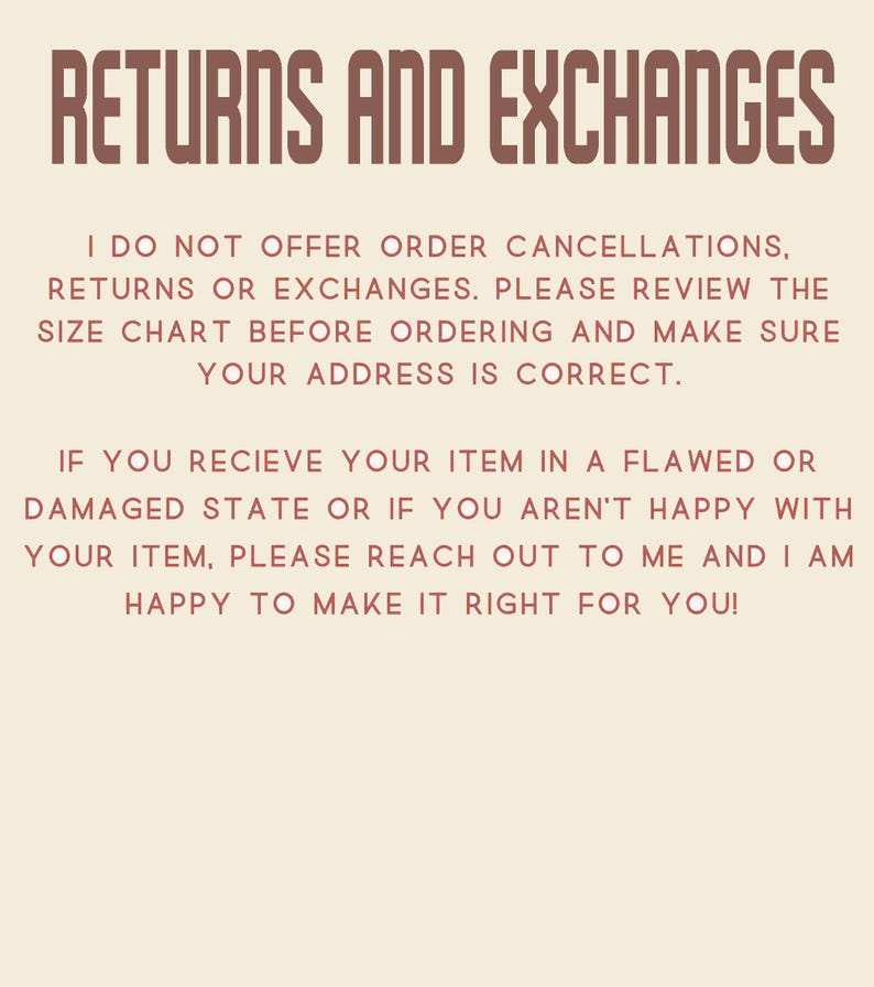 May include: Text on a cream-colored background reads "RETURNS AND EXCHANGES." The text below states the shop's policy on cancellations, returns, and exchanges. It also advises customers to review the size chart and ensure the correct address.