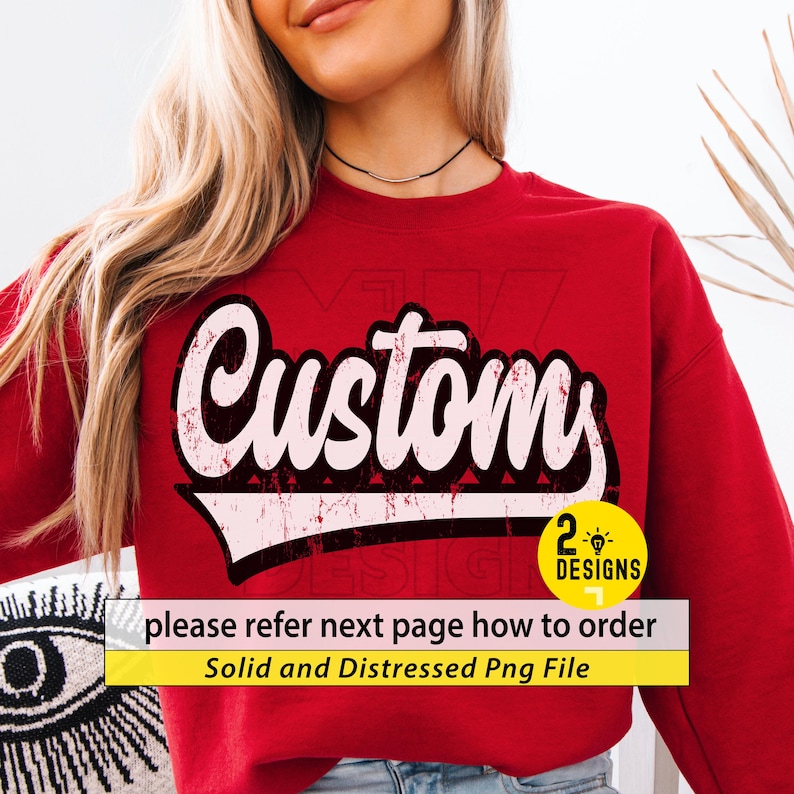 May include: A red sweatshirt with the word "Custom" in a distressed, white and black font. Below the word "Custom" is a white banner with a distressed design. The sweatshirt also has the text "2 Designs" and "please refer next page how to order Solid and Distressed Png File".