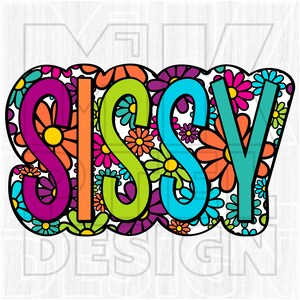May include: A colorful word art design with the word "SISSY" spelled out in large, bold letters. The letters are outlined in black and filled with a variety of colors, including purple, orange, green, and blue. The background is filled with a pattern of colorful flowers.