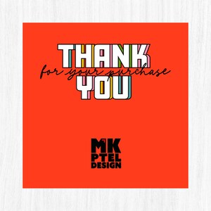 May include: A square, red graphic with the words "THANK YOU for your purchase" in a colorful, outlined font. The graphic also includes the text "MK PTEL DESIGN" in a black, bold font.