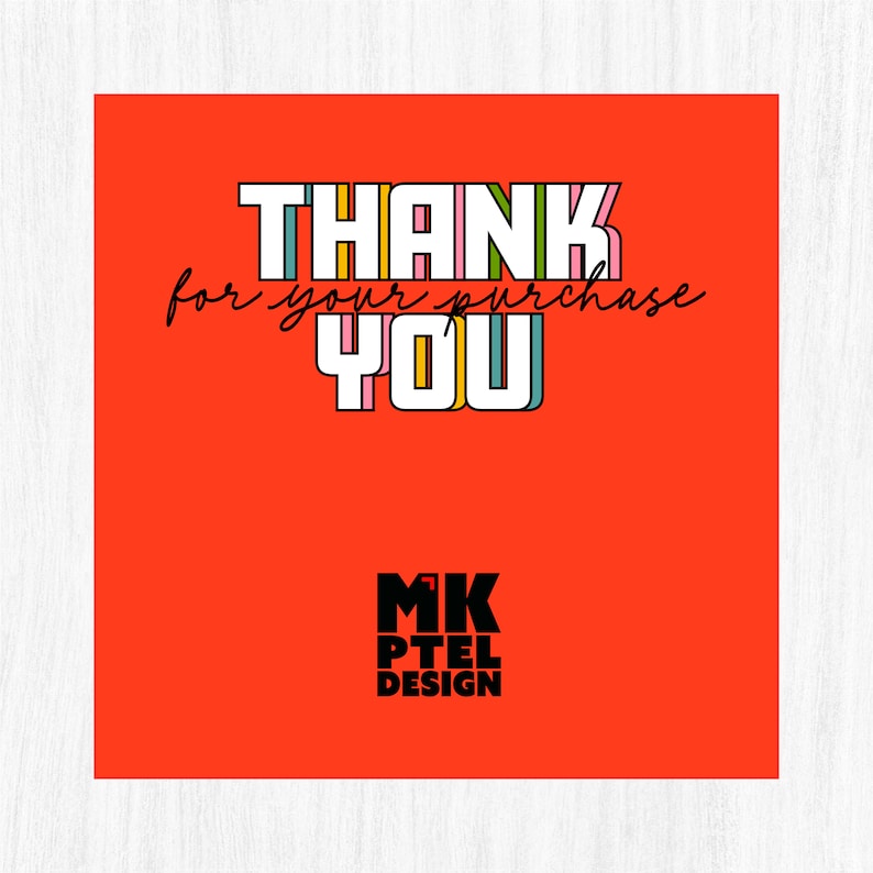May include: A square, red graphic with the words "THANK YOU for your purchase" in a colorful, outlined font. The graphic also includes the text "MK PTEL DESIGN" in a black, bold font.