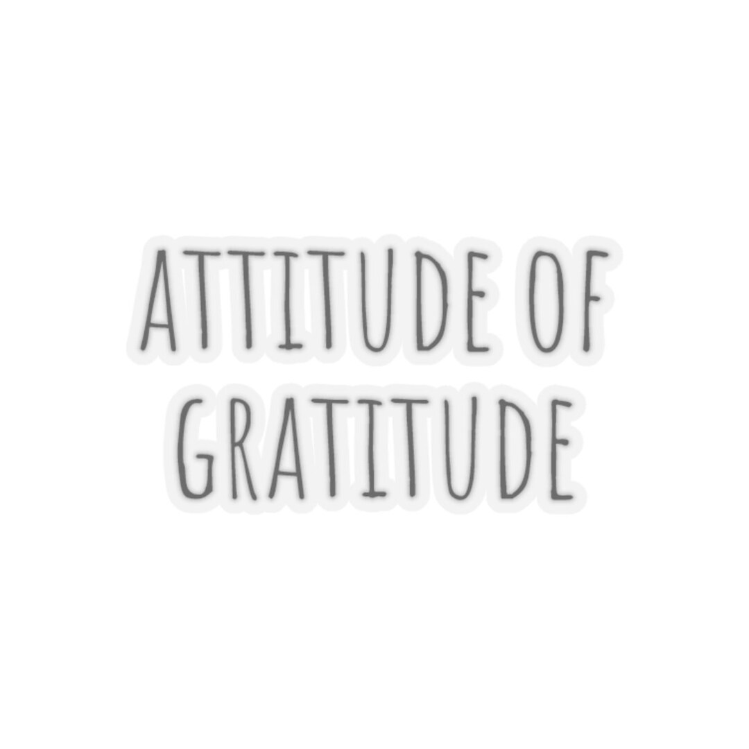 Attitude of Gratitude Sticker: Glossy Vinyl Affirmation Decor - Etsy