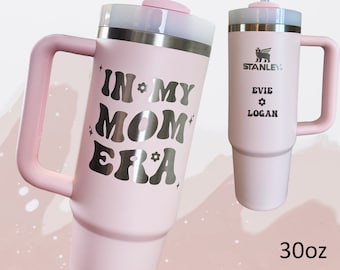 In My Mom Era Stanley Tumbler 30 oz, Mothers Day, Gift for Mom, Baby Shower, Baby moon, New Mom, Kids Names, Personalized Engraved Cup