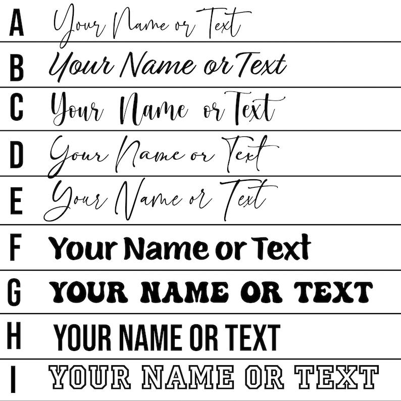 Peut inclure: Graphique pr&eacute;sentant neuf options de texte pour la personnalisation. Chaque ligne affiche "Your Name or Text" dans diff&eacute;rentes polices, allant de l'&eacute;criture cursive &eacute;l&eacute;gante aux lettres en gras, parfait pour les designs personnalis&eacute;s.