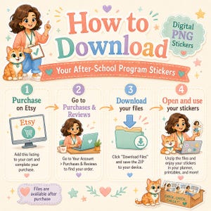 May include: An instructional graphic titled How to Download Your After-School Program Stickers featuring a cartoon character and a cat. It outlines four steps: purchase on Etsy, go to purchases and reviews, download your files, and open and use your stickers.