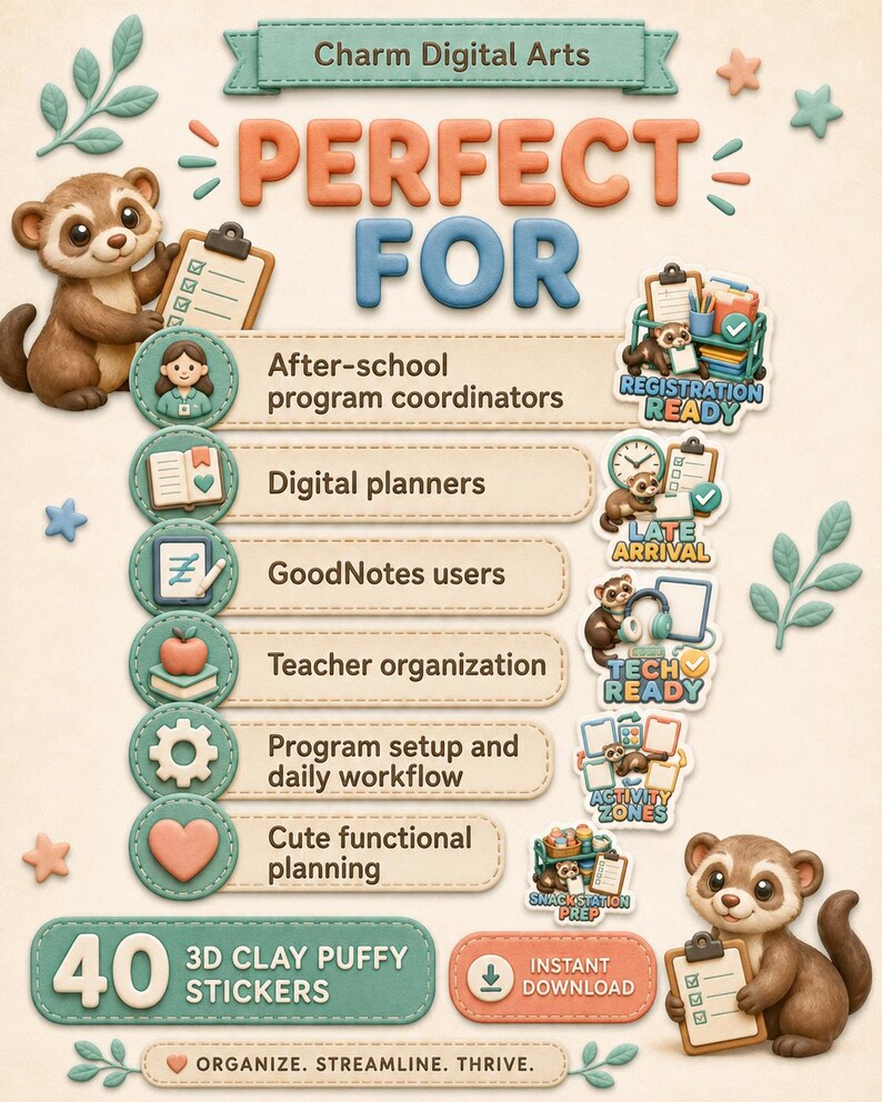 Peut inclure: Un graphique num&eacute;rique pr&eacute;sentant 40 autocollants 3D en argile gonfl&eacute;e avec un personnage de furet. Le texte inclut Charm Digital Arts, PERFECT FOR, After-school program coordinators, Digital planners, GoodNotes users, Teacher organization, Program setup and daily workflow, Cute functional planning, REGISTRATION READY, LATE ARRIVAL, TECH READY, ACTIVITY ZONES, SNACK STATION PREP, INSTANT DOWNLOAD, et ORGANIZE. STREAMLINE. THRIVE.