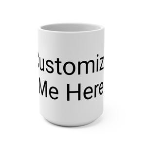 Customizable 15oz Mug - Personalized Coffee Cup, Gift for Him/Her, Home or Office Decor, Unique Present, Fun Custom Mug