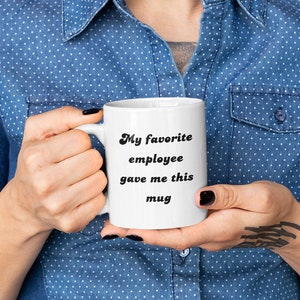My Favorite Employee Gave Me This Mug, Boss Gift, Co Worker Gift, Funny Boss Gift, Office Coffee Mug, Funny Coffee Mug, Employee Gift