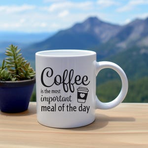 Coffee Lover&#39;s Mug - &quot;Coffee is the Most Important Meal of the Day&quot; - Gift for Friends, Kitchen Decor, Fun Coffee Mug, Coffee Enthusiast