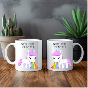 When I Hear You Speak Coffee Mug, Snarky Coffee Mug, Unicorn Mug, Unicorns Coffee Mugs, Gifts for Her, Gifts for Friends, Unicorns, Rainbows