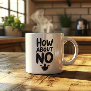 How About No Mug, Funny Coffee Mug, Humorous Gift, Office Mug, Quirky Ceramic Cup, Ideal for Birthdays, Humor Lover Gift, Snarky Mug Gift