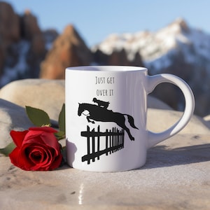 Just Get Over It Coffee Mug, Equestrian Gifts, Equine Coffee Mug, Horse Lovers Coffee Mug, Horse Gift, Coffee Lovers, Farm LifeEquine Mugs