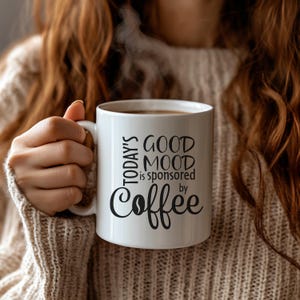 Inspirational Coffee Mug, Perfect Gift for Coffee Lovers, Motivational Mug for Office, Coffee Addict Gift, Todays Good Mood