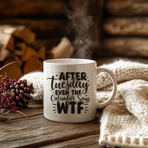 Witty Wednesday Mug, Fun Coffee Cup, After Tuesday Even the Calendar Says WTF, Gift for Friends, Quirky Drinkware, Funny Snarky Mug, Gifts