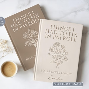 May include: Two hardcover journals with floral illustrations. The journals are in shades of beige and taupe, with the text "THINGS I HAD TO FIX IN PAYROLL" and "SO I'LL NEVER FORGET" printed on the covers. The journals are fully customizable.