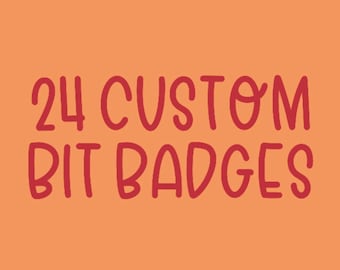 May include: A graphic design with red text on an orange background that says "24 CUSTOM BIT BADGES".