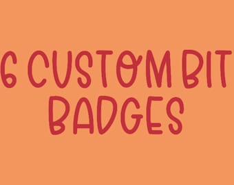 May include: A graphic design with the text "6 CUSTOM BIT BADGES" in red on an orange background.