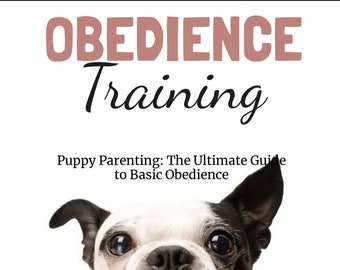 Puppy Parenting: The Ultimate Guide to Basic Obedience eBook