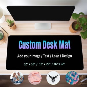 May include: A black custom desk mat with the text "Custom Desk Mat" in a gradient of blue and purple. The mat includes the text "Add your Image / Text / Logo / Design" and size options of 12" x 18", 12" x 22", and 16" x 32".